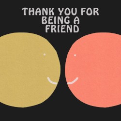 Thank You for Being a Friend