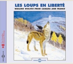 Les Loups en liberté / Wailing Wolves From Canada and France