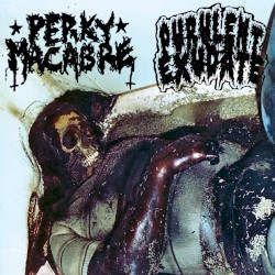Perky Macabre / Purulent Exudate