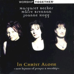 In Christ Alone: New Hymns of Prayer & Worship