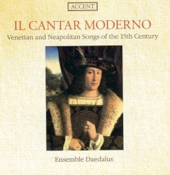 Il Cantar Moderno - Venetian & Neopolitan songs of the 15th century