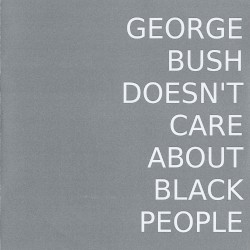 George Bush Doesn't Care About Black People