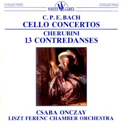 C.P.E. Bach: Cello Concertos / Cherubini: 13 Contredanses