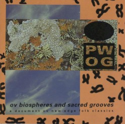 Ov Biospheres and Sacred Grooves: A Document Ov New Edge Folk Classics