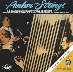 Parker Plus Strings: The Charlie Parker Quartet Live In Concert