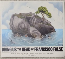 Bring Us the Head of Francisco False (Part 2)