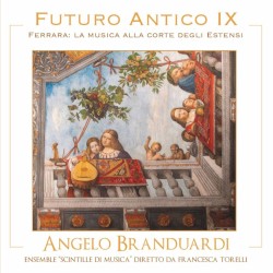 Futuro Antico IX: Ferrara: la musica alla corte degli Estensi