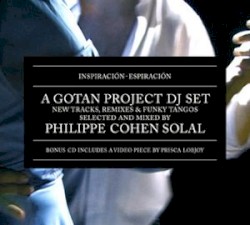 Inspiración Espiración: A Gotan Project DJ Set Selected & Mixed by Philippe Cohen Solal