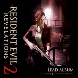 Resident Evil Revelations 2 - Lead Album (Episode 1: Penal Colony)