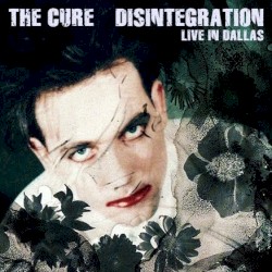 Disintegration: Live in Dallas