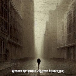 MESSED UP WORLD (Close Your Eyes)