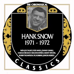 The Chronogical Classics: Hank Snow 1971-1972