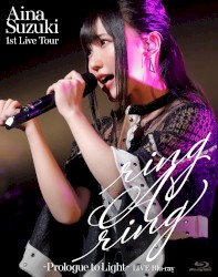 Aina Suzuki 1st Live Tour ring A ring - Prologue to Light - LIVE Blu-ray