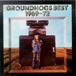 Groundhogs Best 1969–72