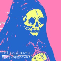 The Slow Death / The Brokedowns