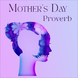 Mother's Day Proverb