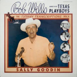The Tiffany Transcriptions, Vol. 6: Sally Goodin