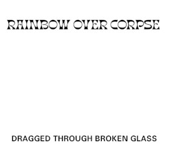 Dragged Through Broken Glass