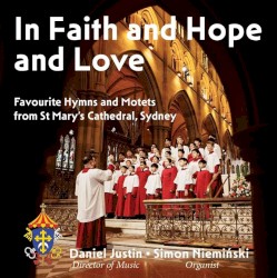 In Faith and Love and Hope: Favourite Hymns, Chants & Motets from St. Mary's Cathedral, Sydney