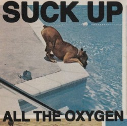 Suck Up All The Oxygen