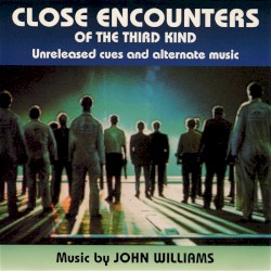 Close Encounters Of The Third Kind: Unreleased Cues And Alternate Music