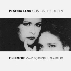 Oh noche: Canciones de Liliana Felipe