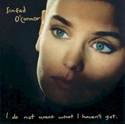 I Do Not Want What I Haven’t Got