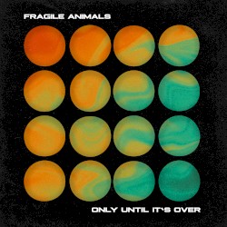 Only Until It’s Over