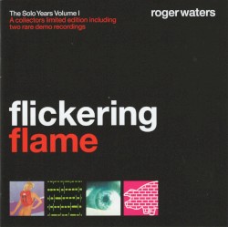Flickering Flame: The Solo Years, Volume I