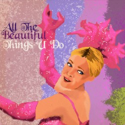 All the Beautiful Things U Do