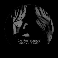Casting Shadows - Mick Wills Cuts