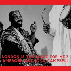 London Is the Place for Me Part Three: Ambrose Adekoya Campbell