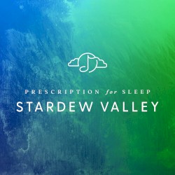 Prescription for Sleep: Stardew Valley