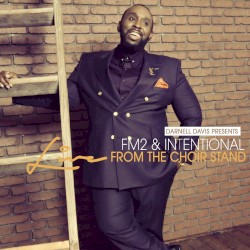 Darnell Davis Presents FM2 & Intentional: Live From the Choir Stand