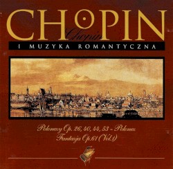 Polonezy Op. 26, 40, 44, 53 – Polonez Fantazja Op. 61 (Vol. 1)