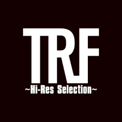 TRF 〜Hi‐Res Selection〜