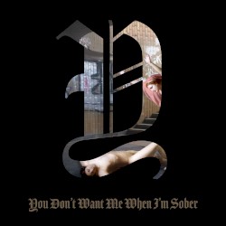 You Don't Want Me When I'm Sober