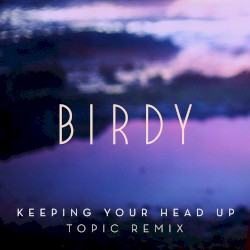 Keeping your Head Up (Topic Remix)