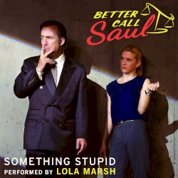 Something Stupid (From "Better Call Saul")
