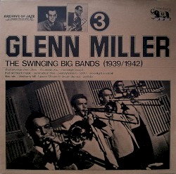 The Swinging Big Bands (1939/1942) - Glenn Miller, Vol. 3