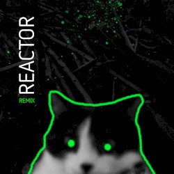 REACTOR (remix)