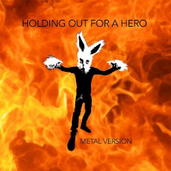 Holding Out for a Hero (Metal Version)