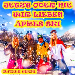 Jetzt oder nie wir lieben Apres Ski