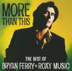 More Than This: The Best of Bryan Ferry + Roxy Music
