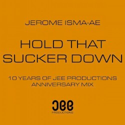 Hold That Sucker Down (10 Years of Jee Productions Anniversary Mix)