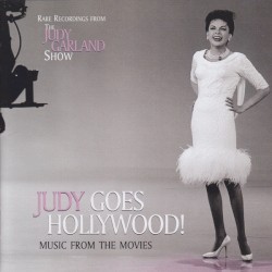 Judy Goes Hollywood! Music From the Movies: Rare Recordings From the Judy Garland Show