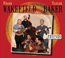 Frank Wakefield, Taylor Baker & Friends