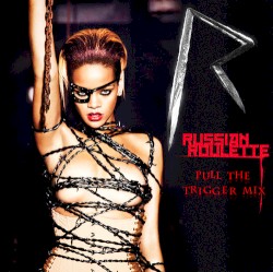 Russian Roulette (Pull the Trigger mix)