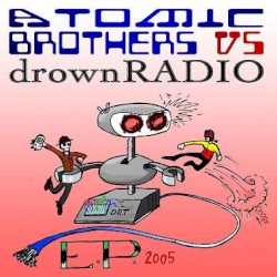 Atomic Bros vs. Drown Radio