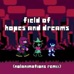 Field of Hopes and Dreams (Nolanimations Remix)